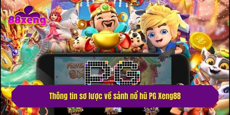 Thông tin sơ lược về sảnh nổ hũ PG Xeng88