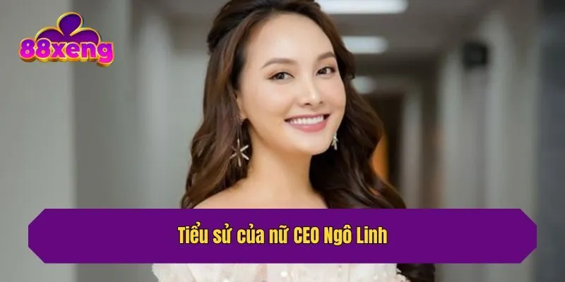 Tiểu sử của nữ CEO Ngô Linh